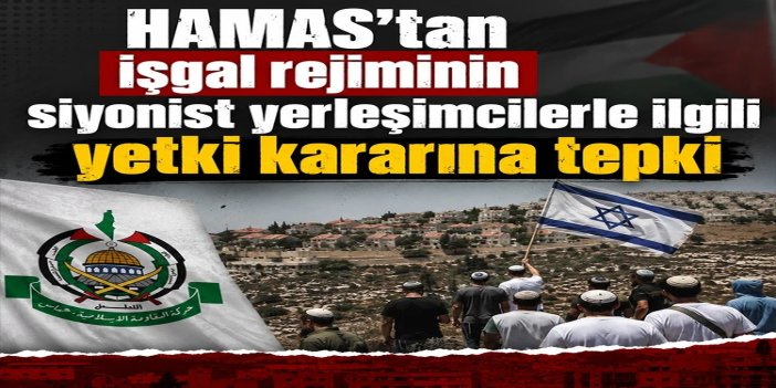 HAMAS'tan işgal rejiminin siyonist yerleşimcilerle ilgili yetki kararına tepki