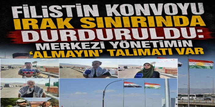 Filistin Konvoyu yetkilileri: Irak merkezi yönetiminin 'Almayın' diye bir talimatı var