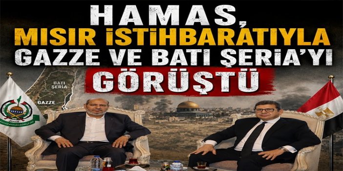 HAMAS, Mısır istihbaratıyla Gazze ve Batı Şeria'yı görüştü