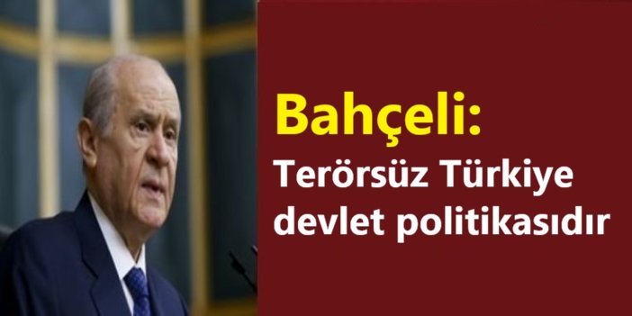 Bahçeli: Terörsüz Türkiye devlet politikasıdır