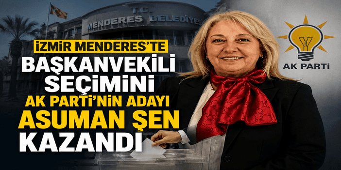 İzmir Menderes’te başkanvekili seçimini AK Parti’nin adayı Asuman Şen kazandı