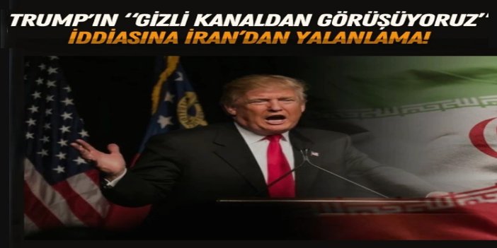 Trump'ın “gizli kanaldan görüşüyoruz” iddiasına İran’dan yalanlama: Yenilgi ve çaresizliğin hayalleri