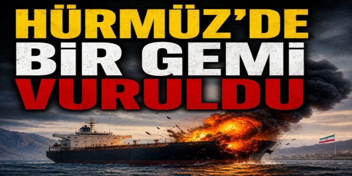 Hürmüz Boğazı'nda bir gemi vuruldu