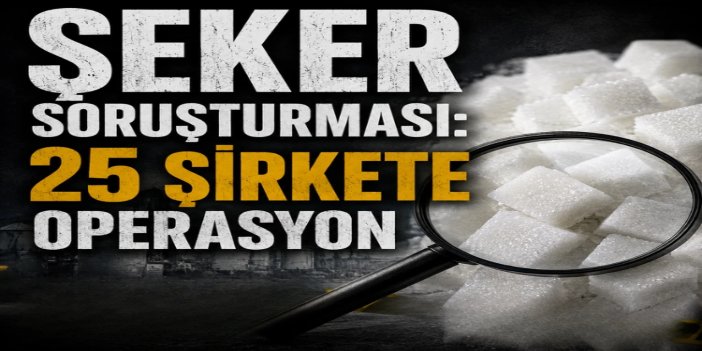 İstanbul merkezli 8 ilde "Şeker Soruşturması": 47 şüpheli ifadeye çağrıldı