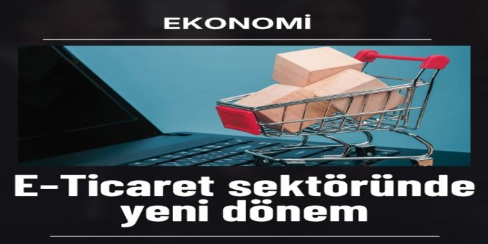 E‑Ticaret sektöründe yeni dönem başlıyor