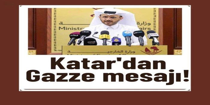Katar'dan Gazze mesajı: israilin yol haritasını reddetmesi son derece tehlikeli