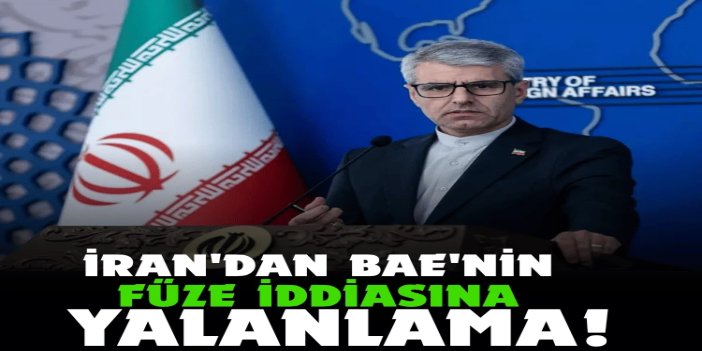 İran'dan BAE'nin füze iddiasına yalanlama: Sahte bayrak operasyonlarına alet olmayın