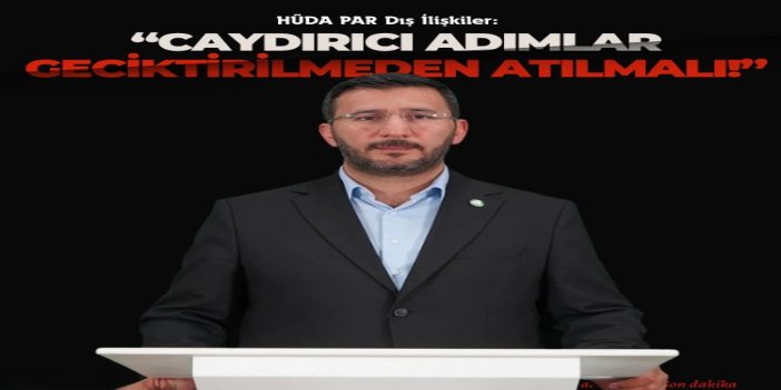 HÜDA PAR Dış İlişkiler: İşgalci rejime karşı caydırıcı adımlar geciktirilmeden atılmalı