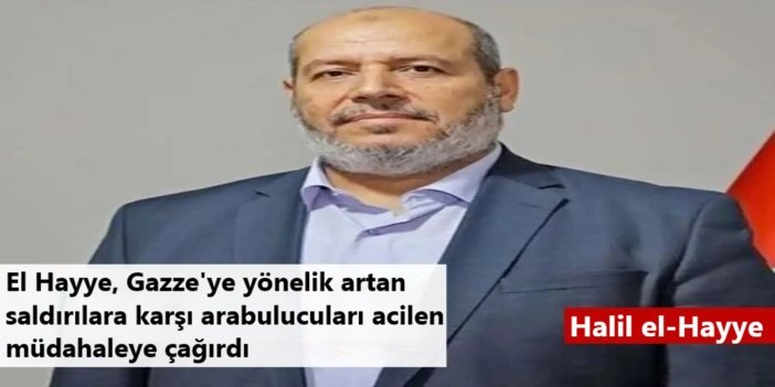HAMAS lideri El Hayye, Gazze'ye yönelik artan saldırılara karşı arabulucuları acilen müdahaleye çağırdı