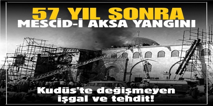 57 yıl sonra Mescid-i Aksa yangını: Kudüs'te değişmeyen işgal ve tehdit