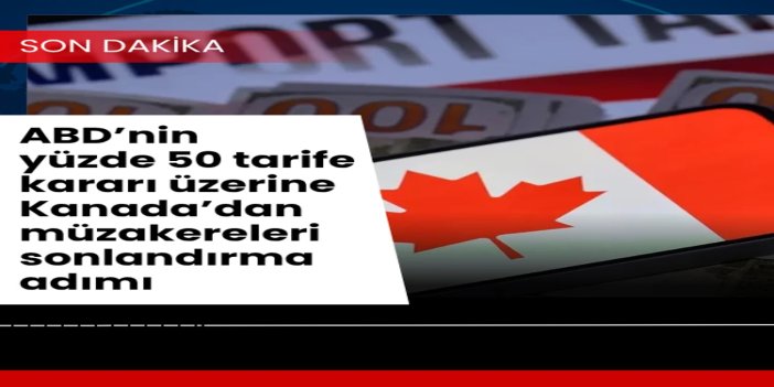 Trump yönetiminin Kanada’ya uyguladığı yüzde 50 gümrük tarifesi misillemeyi tetikledi