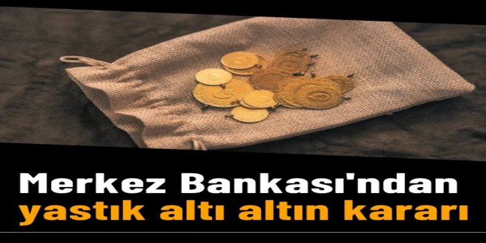 Merkez Bankası'ndan yastık altı altın düzenlemesi: Tebliğ yürürlükten kaldırıldı
