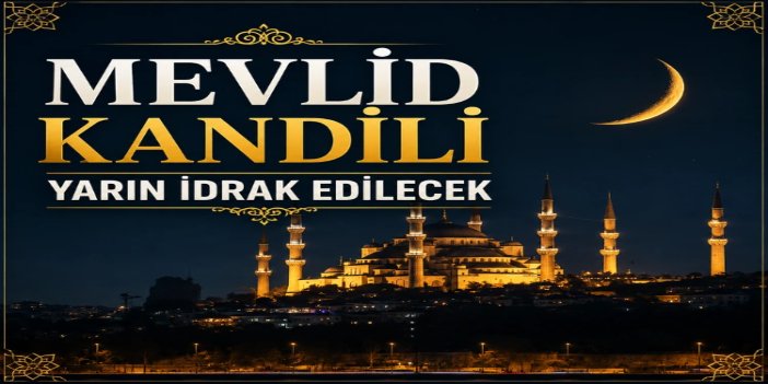 Peygamber Efendimizin dünyaya teşrifinin anıldığı Mevlid Kandili yarın idrak edilecek