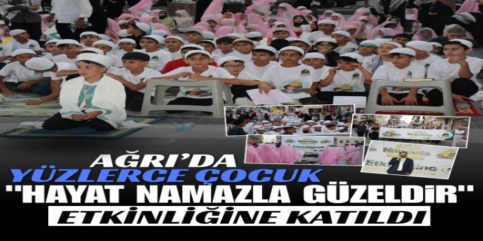 Ağrı’da yüzlerce çocuk "Hayat Namazla Güzeldir" etkinliğine katıldı