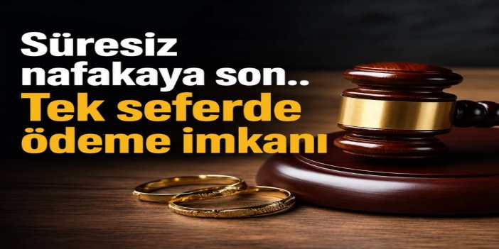 Nafakada yeni dönem hazırlığı: Ödeme süresi evlilik süresine göre belirlenecek