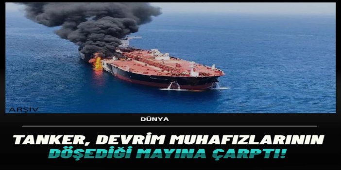 Hürmüz Boğazı'nda tanker, Devrim Muhafızlarının döşediği mayına çarptı