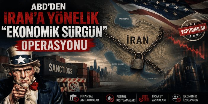 ABD’den İran’a yönelik “Ekonomik Sürgün” operasyonu