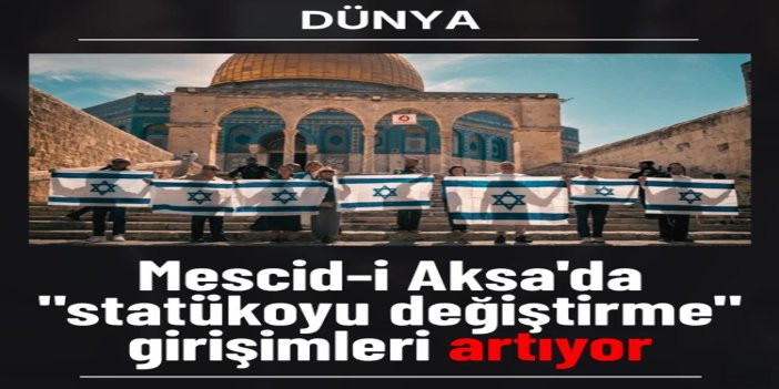 Mescid-i Aksa'da "statükoyu değiştirme" girişimleri artıyor