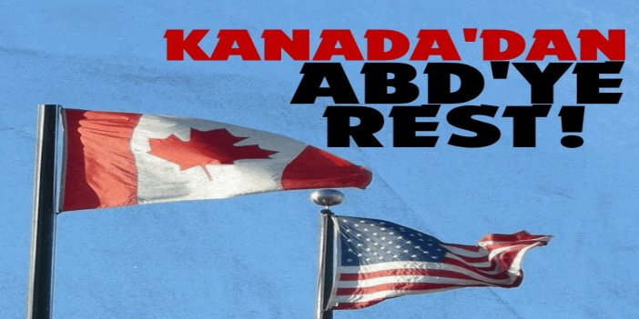 Kanada, ABD'ye karşı gümrük vergisi uygulayacak