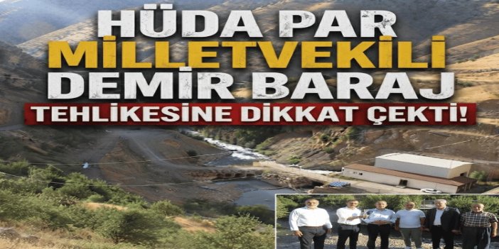 HÜDA PAR Milletvekili Demir, Taşdelen köyündeki baraj tehlikesine dikkat çekti