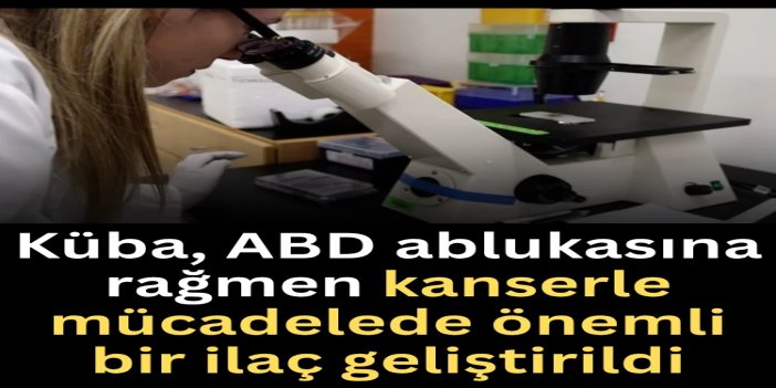 Küba: ABD ablukasına rağmen kanserle mücadelede önemli bir ilaç geliştirildi