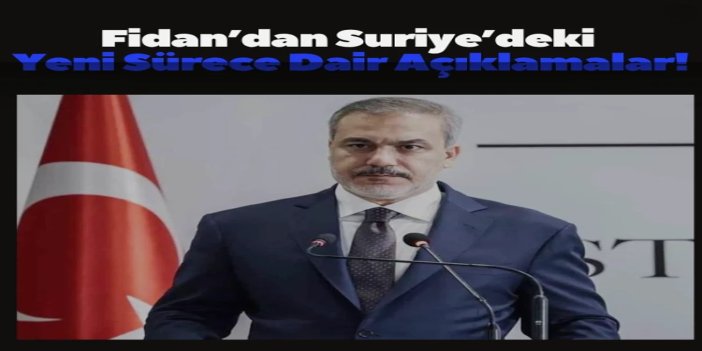 Fidan’dan Suriye’deki yeni sürece dair açıklamalar