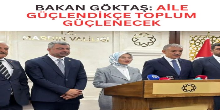 Bakan Göktaş: Aile güçlendikçe toplum güçlenecek