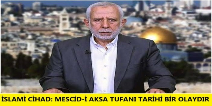 İslami Cihad: Mescid-i Aksa Tufanı tarihi bir olaydır