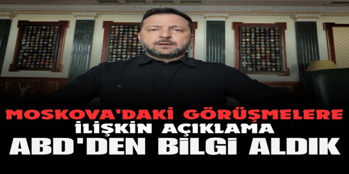 Zelenskiy, ABD'den Moskova'daki görüşmeler hakkında bilgi aldıklarını açıkladı