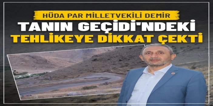 HÜDA PAR Milletvekili Demir, Tanin Geçidi'ndeki tehlikeye dikkat çekti