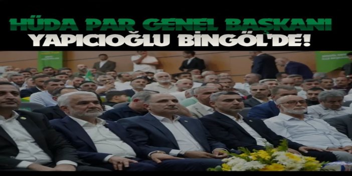 Yapıcıoğlu Bingöl'den seslendi: Ümmetin vahdeti için canımızı taşın altına koymaya hazırız
