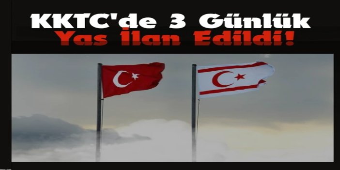 KKTC'de 3 günlük yas ilan edildi
