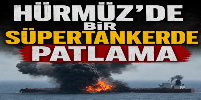 Bir süper tanker Hürmüz Boğazı’nda iki deniz mayınına çarptı