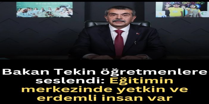 Bakan Tekin öğretmenlere seslendi: Eğitimin merkezinde yetkin ve erdemli insan var