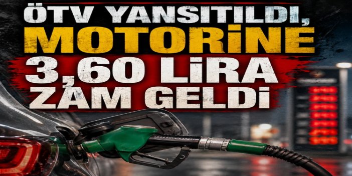 Motorine 3,60 liralık ÖTV zammı pompa fiyatlarına yansıdı