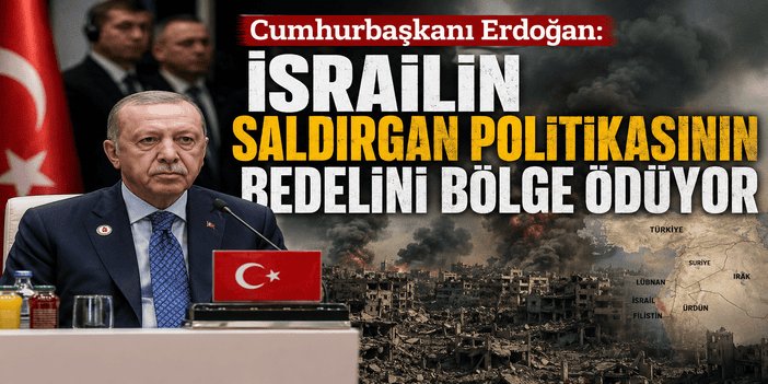 Cumhurbaşkanı Erdoğan: israilin saldırgan politikasının bedelini bölge ödüyor