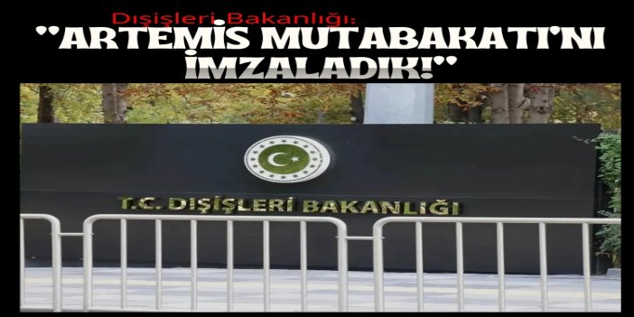 Dışişleri Bakanlığı: Artemis Mutabakatı’nı imzaladık