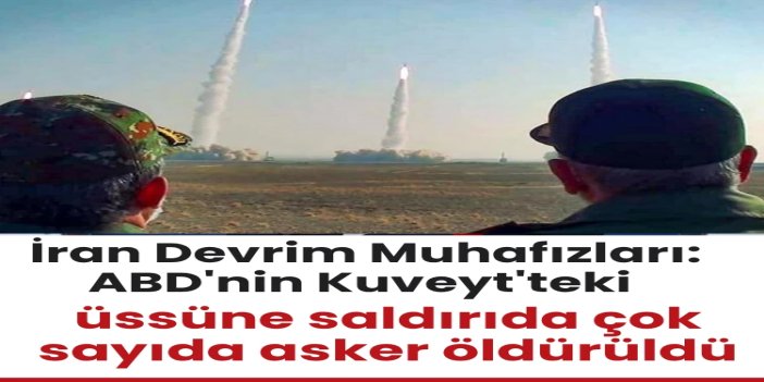 İran Devrim Muhafızları: ABD'nin Kuveyt'teki üssüne saldırıda çok sayıda asker öldürüldü