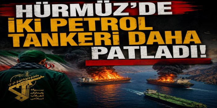 Hürmüz'de iki petrol tankeri mayına çarptı: İran'dan ABD'ye suçlama