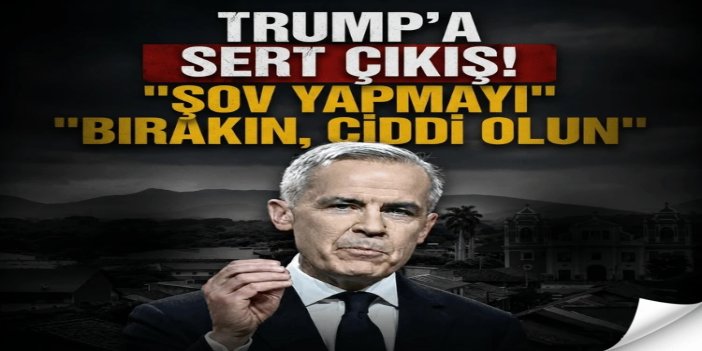 Carney’den Trump yönetimine sert çıkış: "Şov yapmayı bırakın bırakın, ciddi olun"
