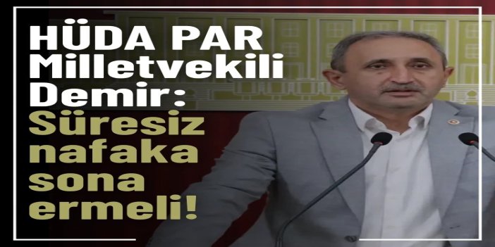 HÜDA PAR Milletvekili Demir: Mehir hakkı güvenceye alınmalı, süresiz nafaka sona ermeli
