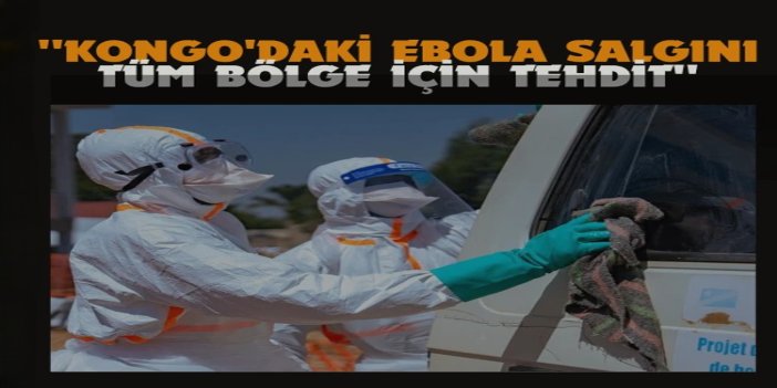 DSÖ: Kongo'daki Ebola salgını tüm bölge için tehdit