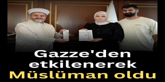 Gazze'den etkilenerek Müslüman oldu