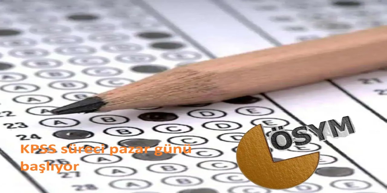 KPSS süreci pazar günü başlıyor