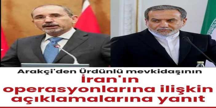 Arakçi'den Ürdünlü mevkidaşının İran'ın operasyonlarına ilişkin açıklamalarına yanıt