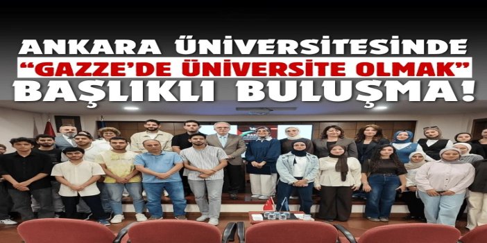 Ankara Üniversitesinde “Gazze’de Üniversite Olmak” başlıklı buluşma düzenlendi