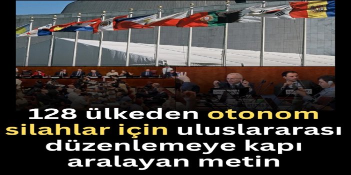 128 ülkeden otonom silahlar için uluslararası düzenlemeye kapı aralayan metin