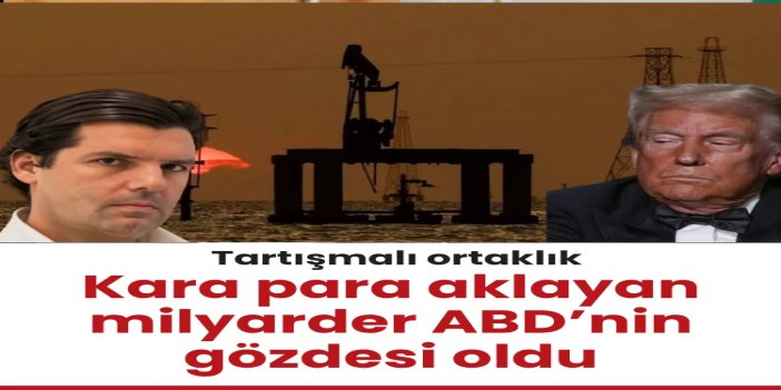 Washington’dan tartışmalı petrol ortaklığı: Kara para aklayan milyarder ABD’nin gözdesi oldu