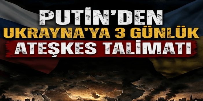 Putin’den Kiev’e 3 günlük ateşkes talimatı