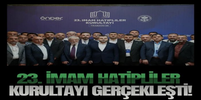 23. İmam Hatipliler Kurultayı Trabzon’da gerçekleşti